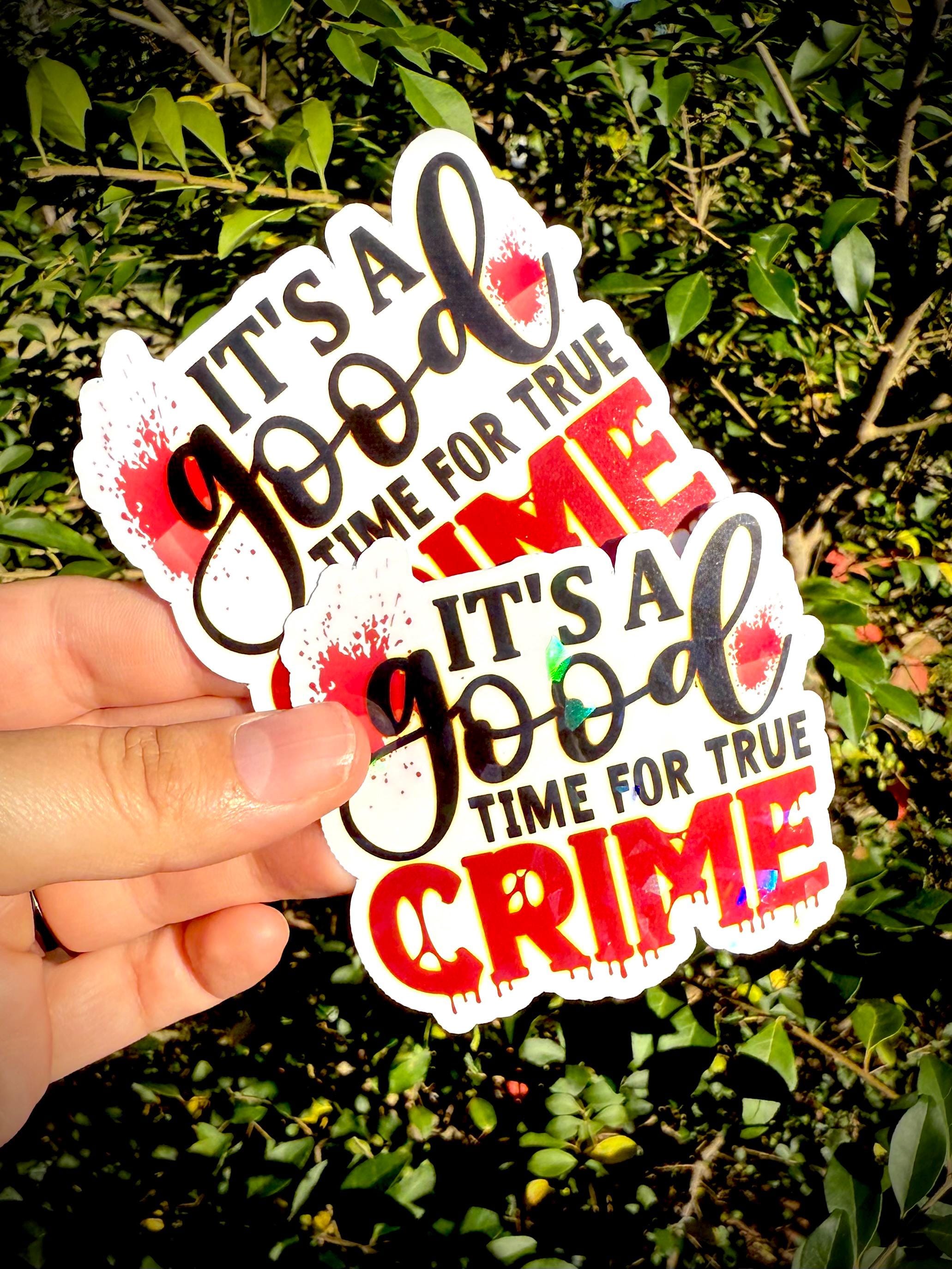 It’s a Good Time for True Crime Sticker Waterproof Vinyl Sticker