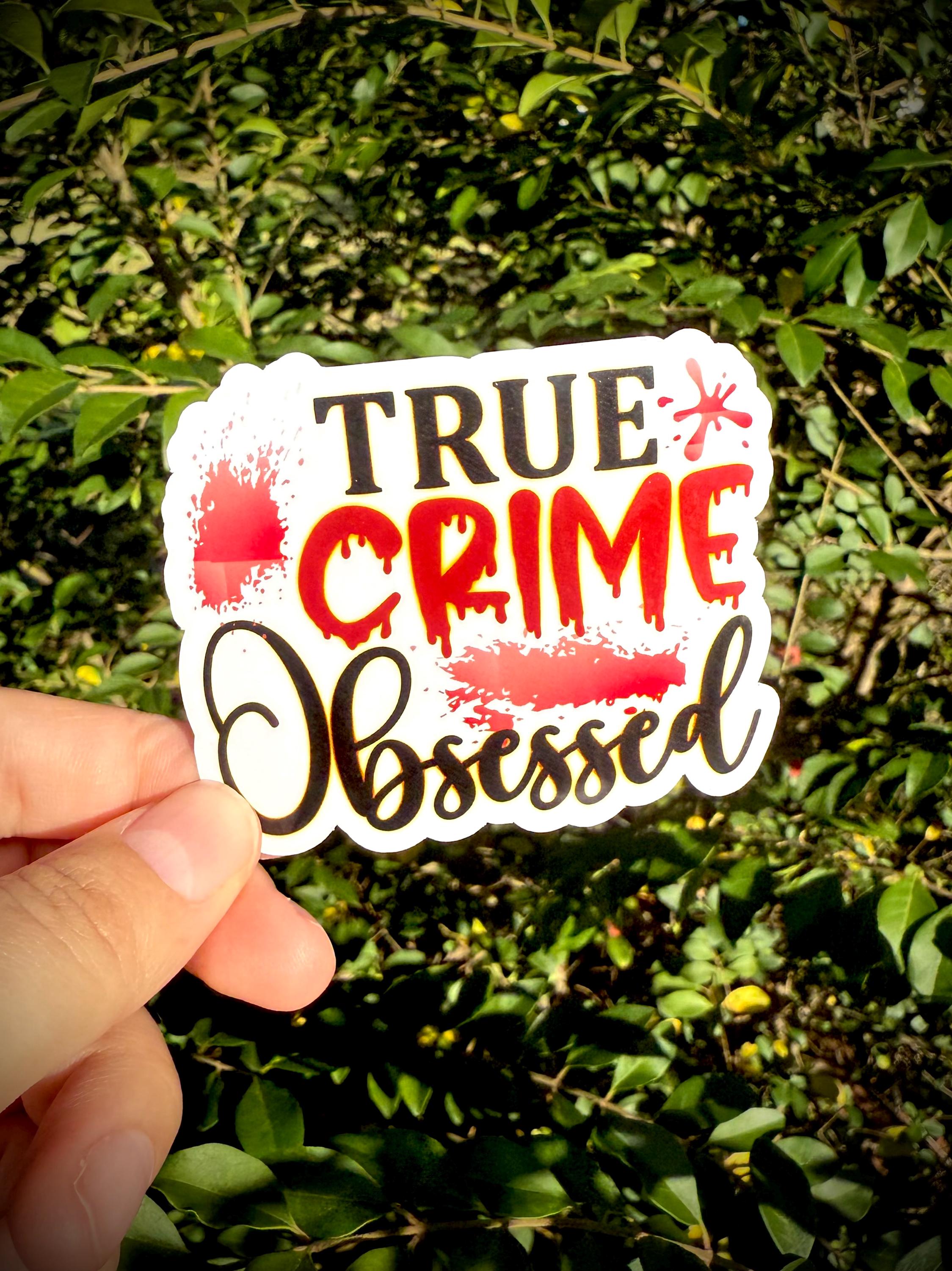 True Crime Obsessed Vinyl Waterproof Sticker
