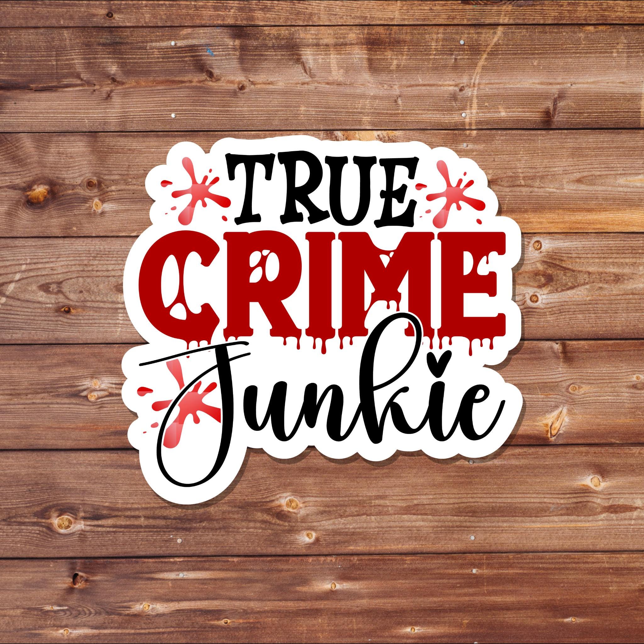 True Crime Junkie Vinyl Waterproof Sticker