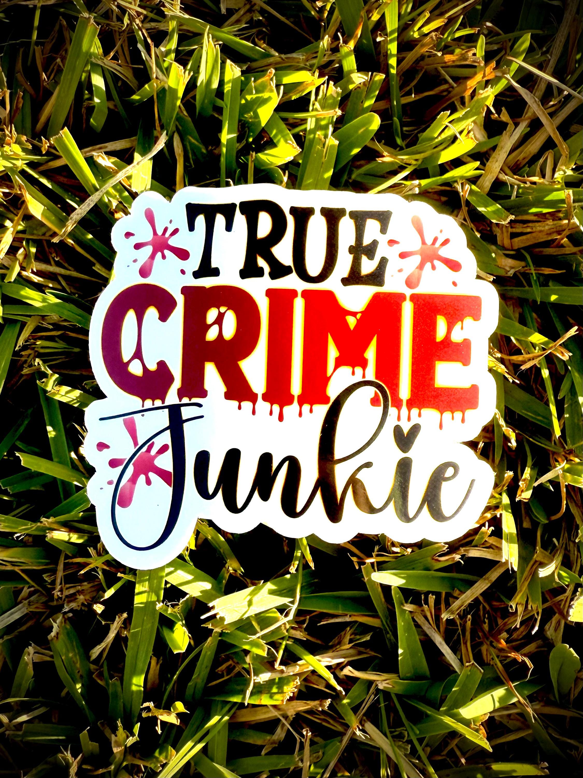 True Crime Junkie Vinyl Waterproof Sticker