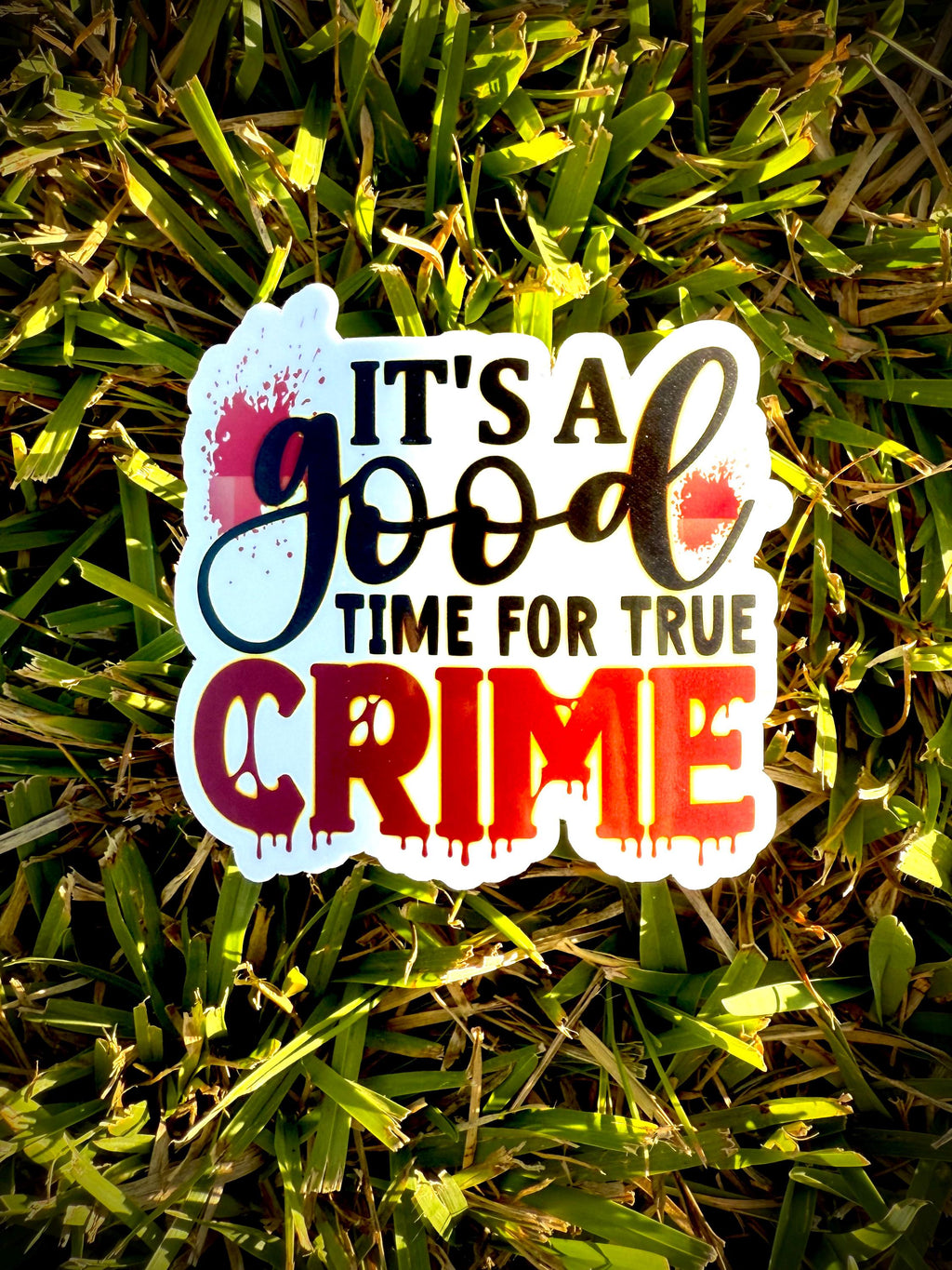 It’s a Good Time for True Crime Sticker Waterproof Vinyl Sticker
