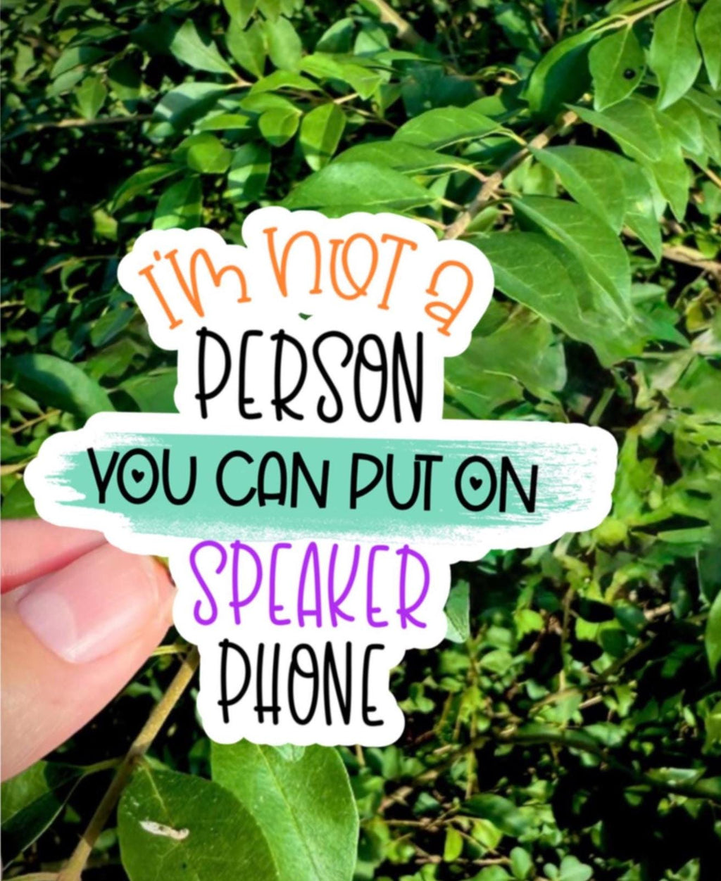 Not a person you can put on speaker phone - Waterproof decals for laptops, mirrors, tumblers, and more