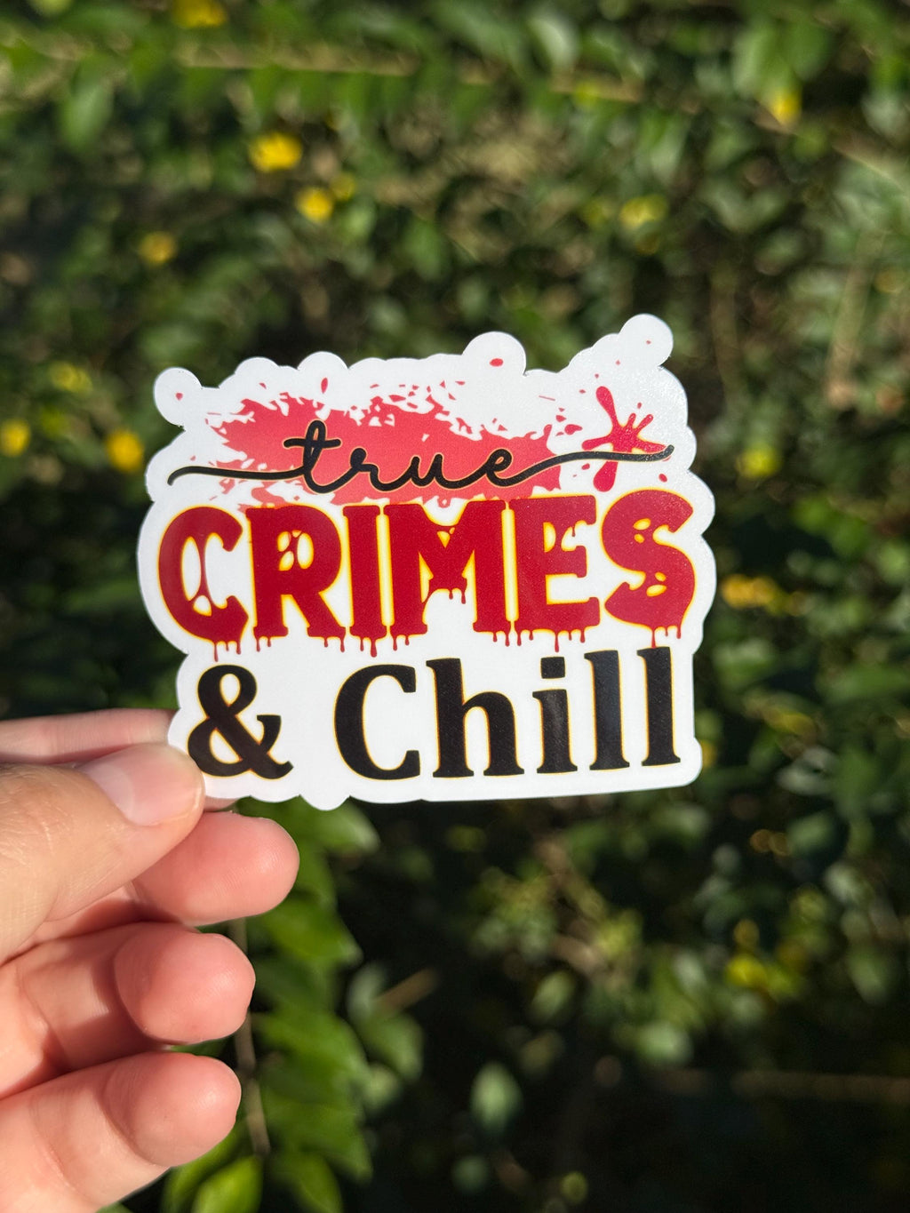 True Crimes and Chill - Vinyl Waterproof Sticker